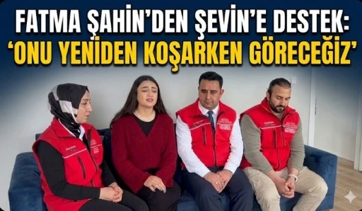 Fatma Şahin&rsquo;den Şevin&rsquo;e destek: &lsquo;Onu yeniden koşarken g&ouml;receğiz