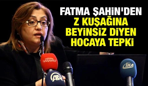 Fatma Şahin'den Z kuşağına beyinsiz diyen hocaya tepki
