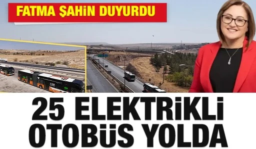 Fatma Şahin Duyurdu: 25 Elektrikli Otob&uuml;s Yolda