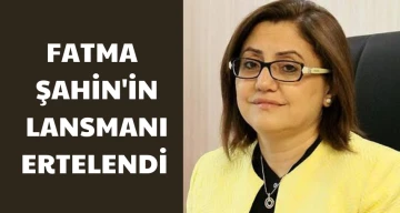 Fatma Şahin'in lansmanı ertelendi 