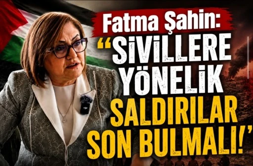Fatma Şahin: &ldquo;Sivillere Y&ouml;nelik Saldırılar Son Bulmalı&rdquo;
