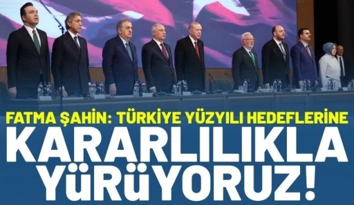 Fatma Şahin: T&uuml;rkiye Y&uuml;zyılı Hedeflerine Kararlılıkla Y&uuml;r&uuml;yoruz