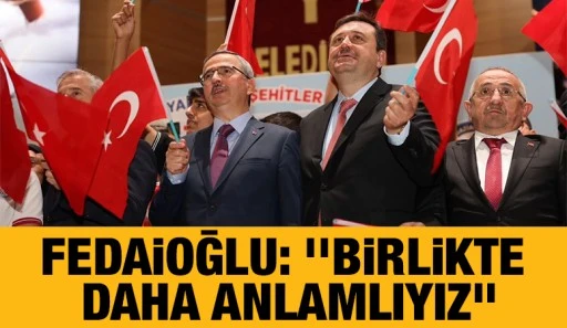 Fedaioğlu: ''Birlikte Daha Anlamlıyız’’