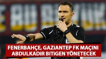Fenerbahçe, Gaziantep FK maçını, Abdulkadir Bitigen yönetecek
