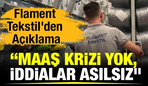 Flament Tekstil&rsquo;den A&ccedil;ıklama: &ldquo;Maaş Krizi Yok, İddialar Asılsız&rdquo;