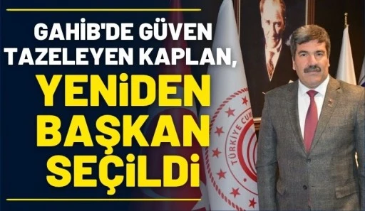 GAHİB'de G&uuml;ven Tazeleyen Kaplan, Yeniden Başkan Se&ccedil;ildi