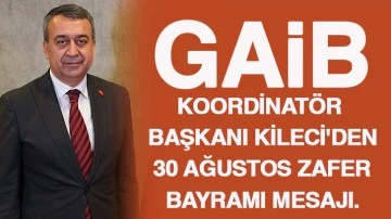 GAİB Koordinatör Başkanı Kileci'den 30 Ağustos Zafer Bayramı Mesajı