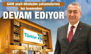 GAİB yeşil dönüşüm çalışmalarına hız kesmeden devam ediyor