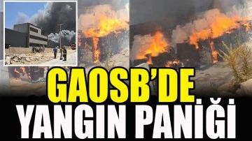 GAOSB’DE YANGIN PANİĞİ