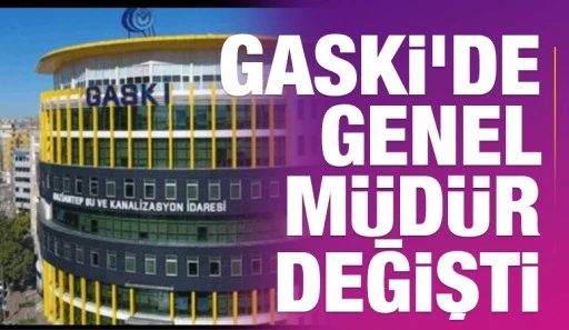 GASKİ&rsquo;de Genel M&uuml;d&uuml;r Değişti