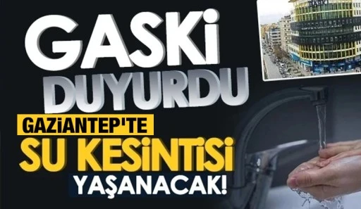 GASKİ Duyurdu! Gaziantep’te Su Kesintisi Yaşanacak