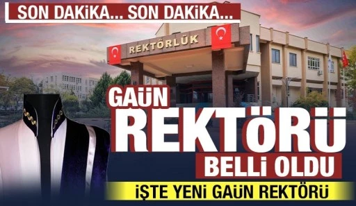 GAÜN REKTÖRÜ BELLİ OLDU