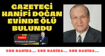 Gazeteci Hanifi Doğan evinde ölü bulundu