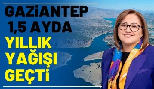 Gaziantep 1,5 Ayda Yıllık Yağışı Ge&ccedil;ti