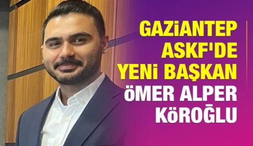 Gaziantep ASKF&rsquo;de Yeni Başkan &Ouml;mer Alper K&ouml;roğlu