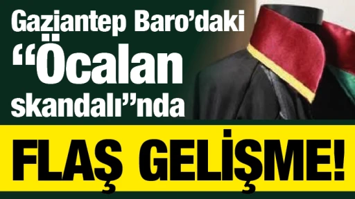Gaziantep Baro’daki “Öcalan skandalı”nda flaş gelişme