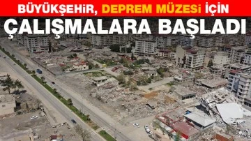 GAZİANTEP BÜYÜKŞEHİR, DEPREM MÜZESİ İÇİN ÇALIŞMALARA BAŞLADI