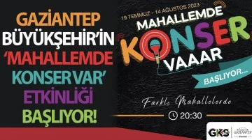 GAZİANTEP BÜYÜKŞEHİR’İN ‘MAHALLEMDE KONSER VAR’ ETKİNLİĞİ BAŞLIYOR!