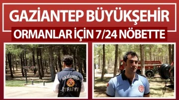 GAZİANTEP BÜYÜKŞEHİR, ORMANLAR İÇİN 7/24 NÖBETTE!