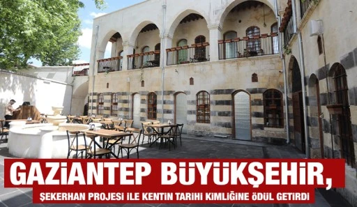 GAZİANTEP BÜYÜKŞEHİR, ŞEKERHAN PROJESİ İLE KENTİN TARİHİ KİMLİĞİNE ÖDÜL GETİRDİ