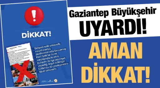 Gaziantep Büyükşehir uyardı! AMAN DİKKAT!