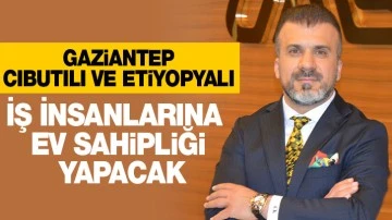 Gaziantep Cibutili ve Etiyopyalı İş İnsanlarına Ev Sahipliği Yapacak