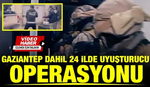 Gaziantep Dahil 24 İlde Uyuşturucu Operasyonu