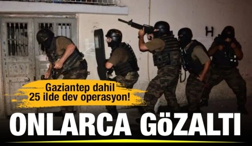 Gaziantep dahil 25 ilde dev operasyon! Onlarca gözaltı