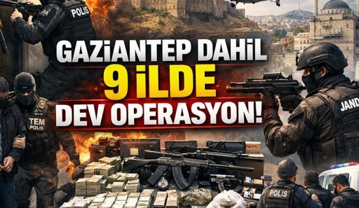 Gaziantep dahil 9 ilde dev operasyon 
