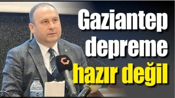 Gaziantep depreme hazır değil 