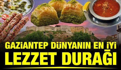 Gaziantep D&uuml;nyanın En İyi Lezzet Durağı