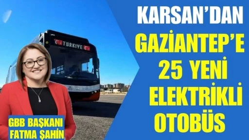 Gaziantep&rsquo;e 25 Yeni Elektrikli Otob&uuml;s: Maliyetin y&uuml;zde 85&rsquo;i Hibe ile Karşılandı