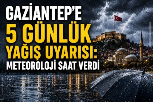 Gaziantep&rsquo;e 5 G&uuml;nl&uuml;k Yağış Uyarısı: Meteoroloji Saat Verdi