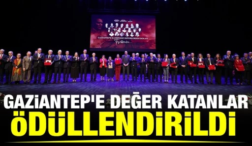 GAZİANTEP&rsquo;E DEĞER KATANLAR &Ouml;D&Uuml;LLENDİRİLDİ