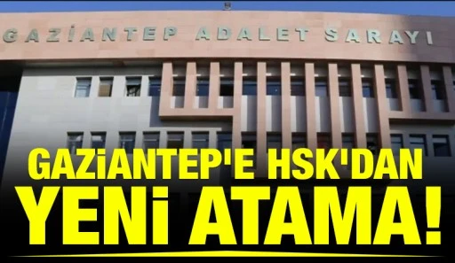 Gaziantep'e HSK&rsquo;dan yeni atama!