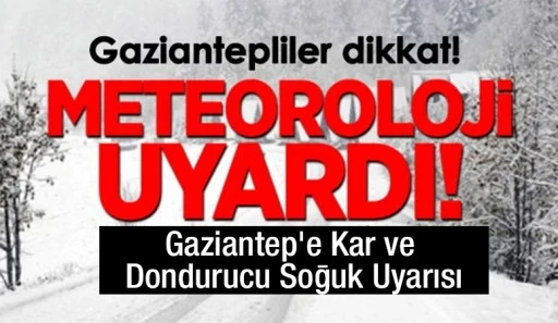 Gaziantep&rsquo;e Kar ve Dondurucu Soğuk Uyarısı