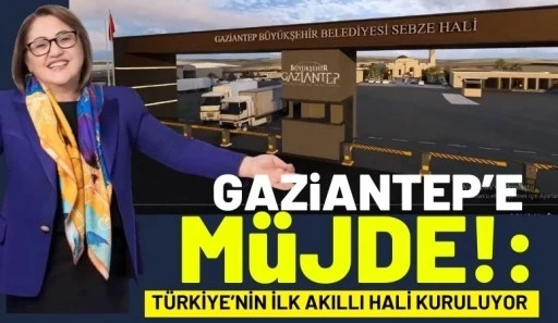 Gaziantep&rsquo;e M&uuml;jde: T&uuml;rkiye&rsquo;nin İlk Akıllı Hali Kuruluyor