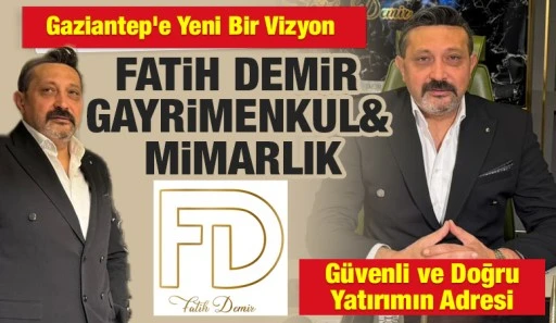 Gaziantep&rsquo;e Yeni Bir Vizyon: Fatih Demir Gayrimenkul &amp; Mimarlık