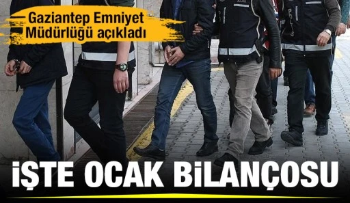 Gaziantep Emniyet Müdürlüğü ocak bilançosunu açıkladı