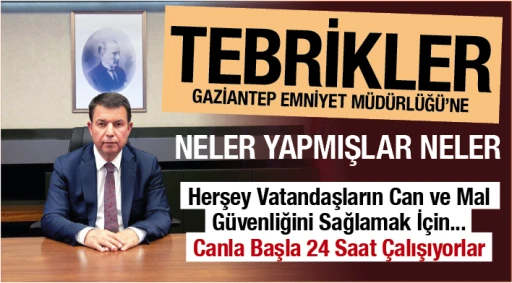 TEBRİKLER GAZİANTEP EMNİYET MÜDÜRLÜĞÜ’NE... NELER YAPMIŞLAR NELER