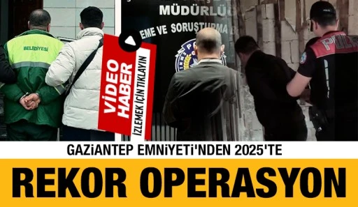 Gaziantep Emniyeti'nden 2025&rsquo;te Rekor Operasyon