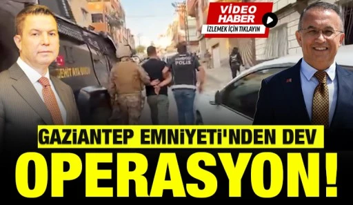 GAZİANTEP EMNİYETİ&rsquo;NDEN DEV OPERASYON!