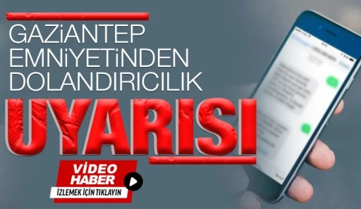 Gaziantep Emniyeti&rsquo;nden Dolandırıcılık Uyarısı