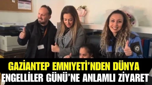 Gaziantep Emniyeti&rsquo;nden D&uuml;nya Engelliler G&uuml;n&uuml;&rsquo;ne Anlamlı Ziyaret