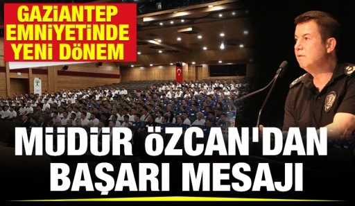 Gaziantep Emniyetinde Yeni Dönem: Özcan’dan Başarı Mesajı