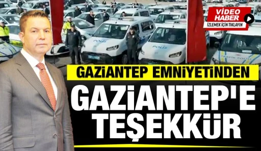 Gaziantep Emniyetinden Gaziantep&rsquo;e Teşekk&uuml;r