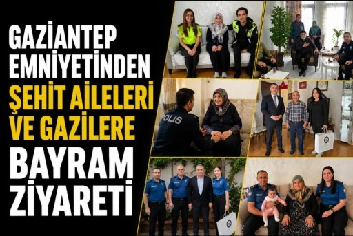 Gaziantep Emniyetinden Şehit Aileleri ve Gazilere Bayram Ziyareti