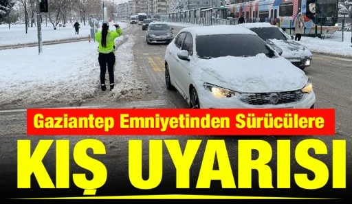Gaziantep Emniyetinden S&uuml;r&uuml;c&uuml;lere Kış Uyarısı