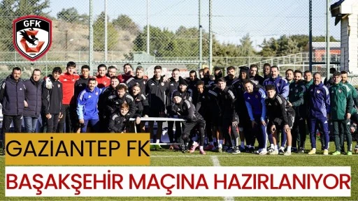 Gaziantep FK Başakşehir Ma&ccedil;ına Hazırlanıyor