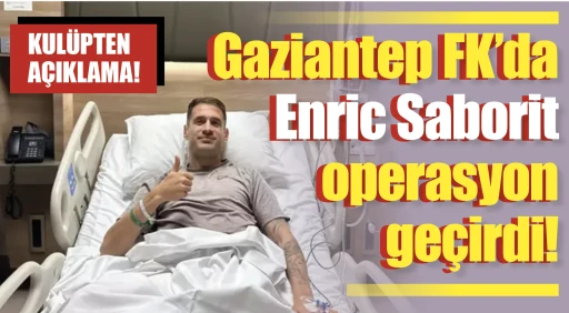 Gaziantep FK’da Enric Saborit operasyon geçirdi!